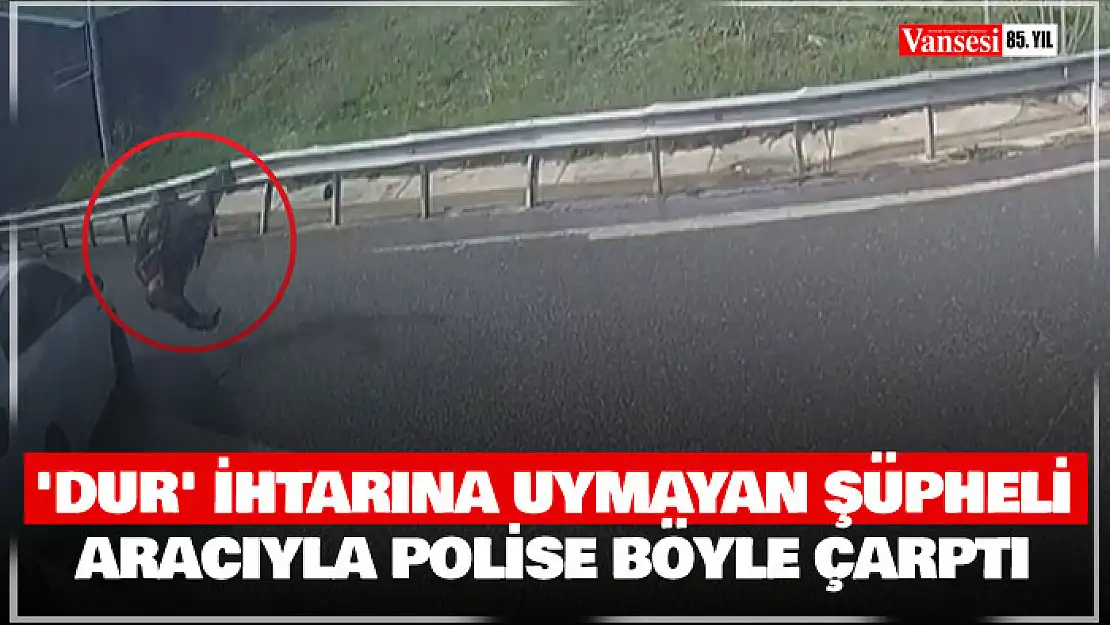 'Dur' ihtarına uymayan şüpheli aracıyla polise böyle çarptı