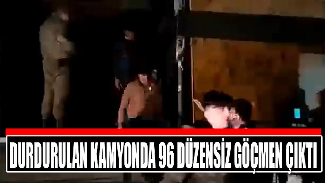 Durdurulan kamyonda 96 düzensiz göçmen çıktı