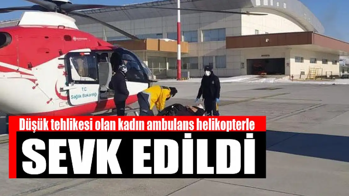 Düşük tehlikesi olan kadın ambulans helikopterle sevk edildi