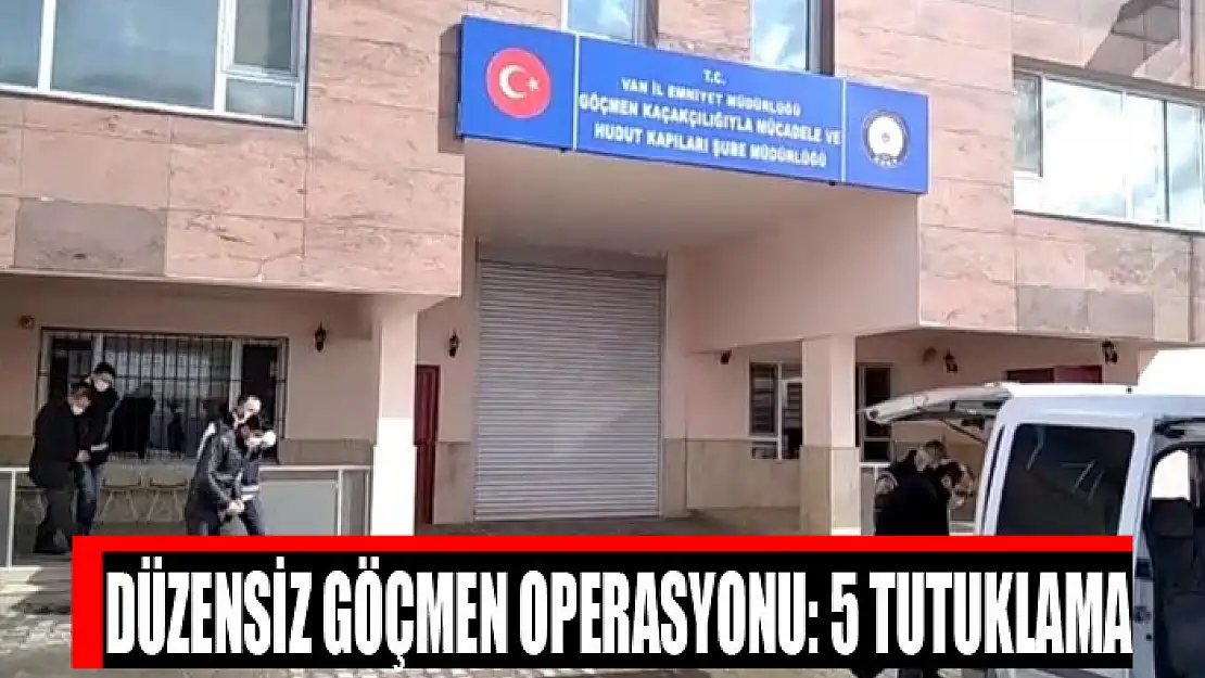 Düzensiz göçmen operasyonu: 5 tutuklama