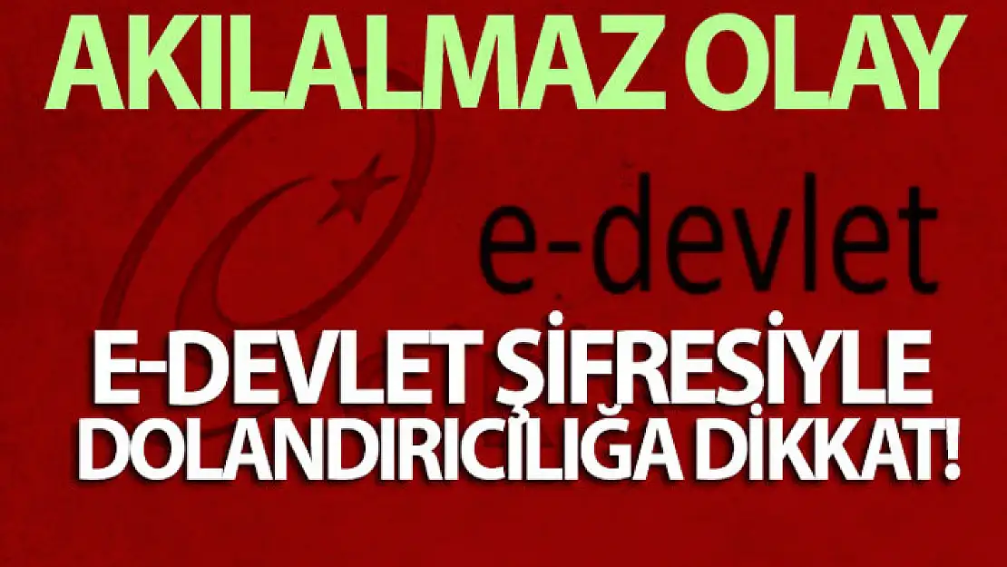 E-Devlet şifresiyle dolandırıcılığa dikkat