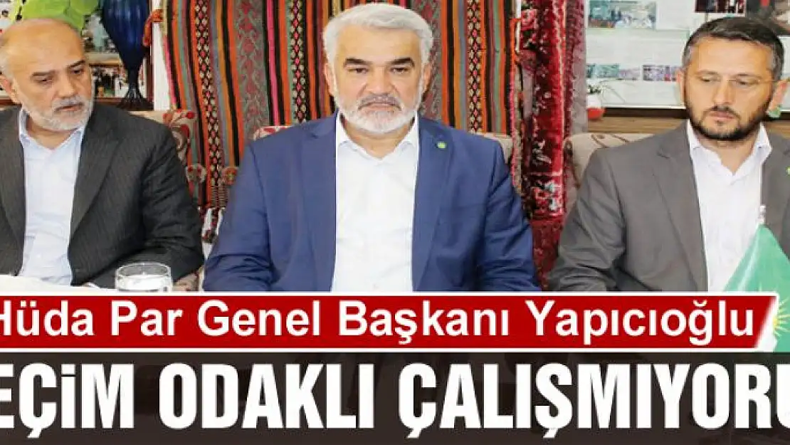 SEÇİM ODAKLI ÇALIŞMIYORUZ