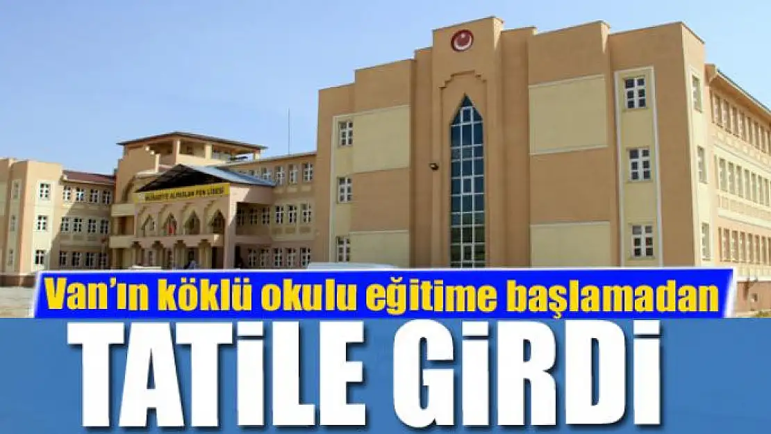 Van'ın köklü okulu eğitime başlamadan tatile girdi