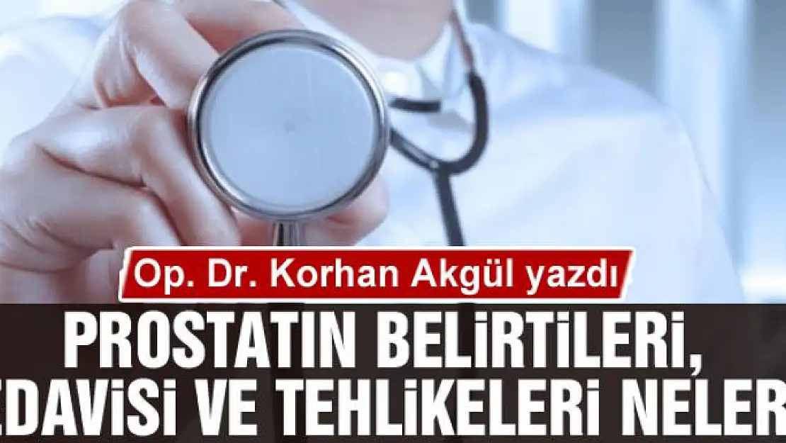 Prostatın belirtileri, tedavisi ve tehlikeleri neler?