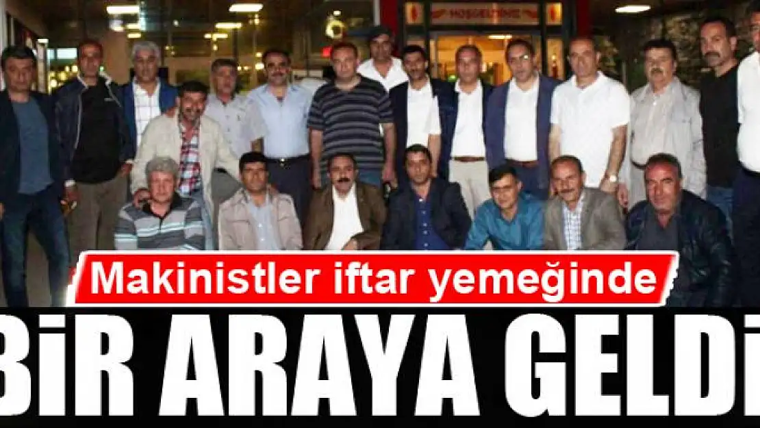 Makinistler iftar yemeğinde bir araya geldi