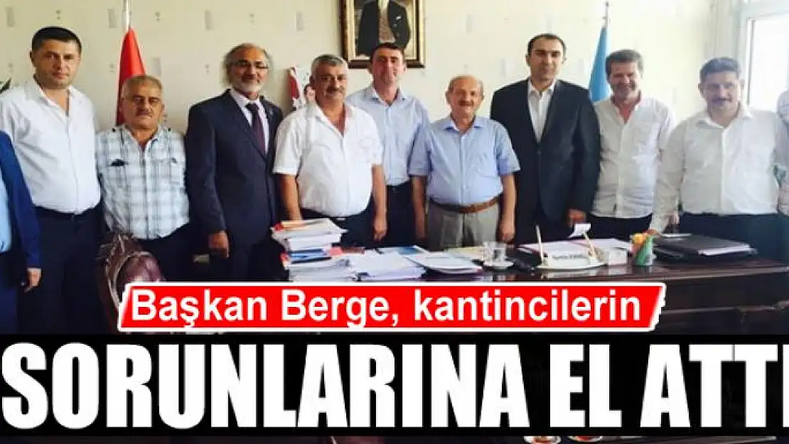 Başkan Berge, kantincilerin sorunlarına el attı