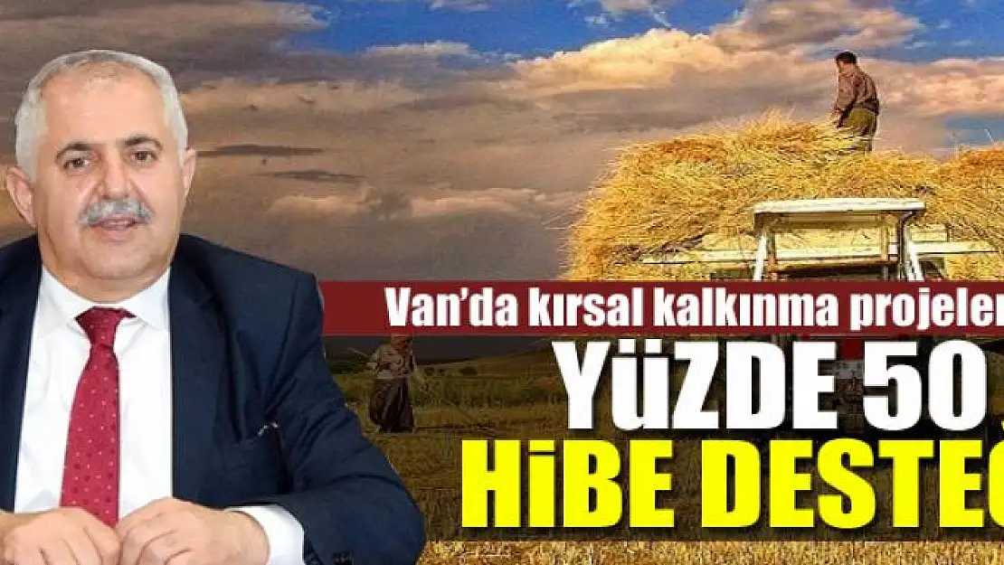 Van'da kırsal kalkınma projelerine yüzde 50 hibe desteği