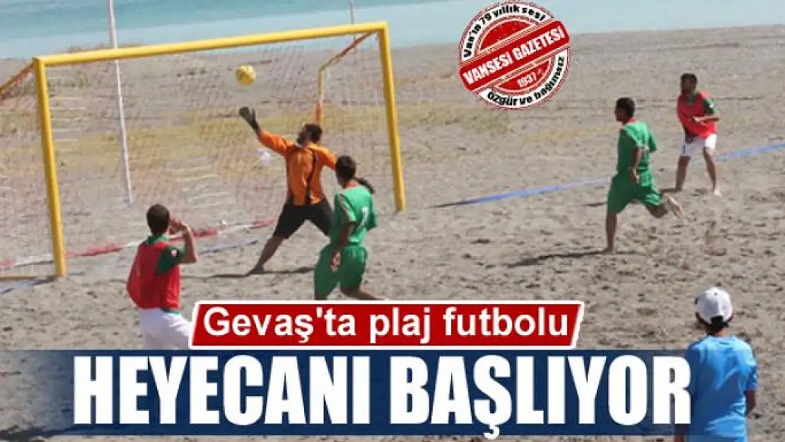 Gevaş'ta plaj futbolu heyecanı başlıyor