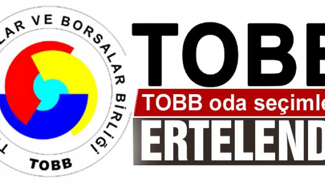 TOBB oda seçimleri ertelendi