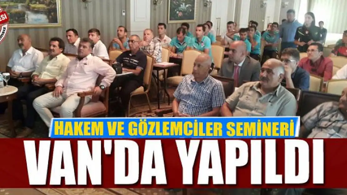 HAKEM VE GÖZLEMCİLER SEMİNERİ VAN'DA YAPILDI