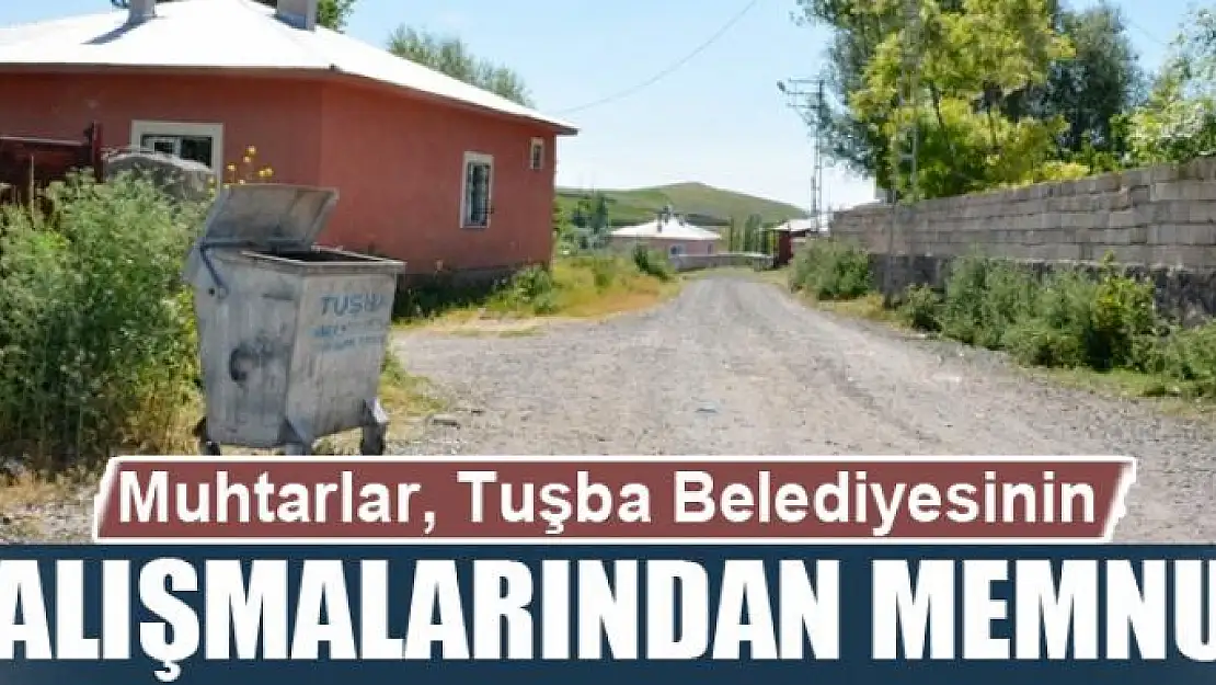 Muhtarlar, Tuşba Belediyesinin çalışmalarından memnun