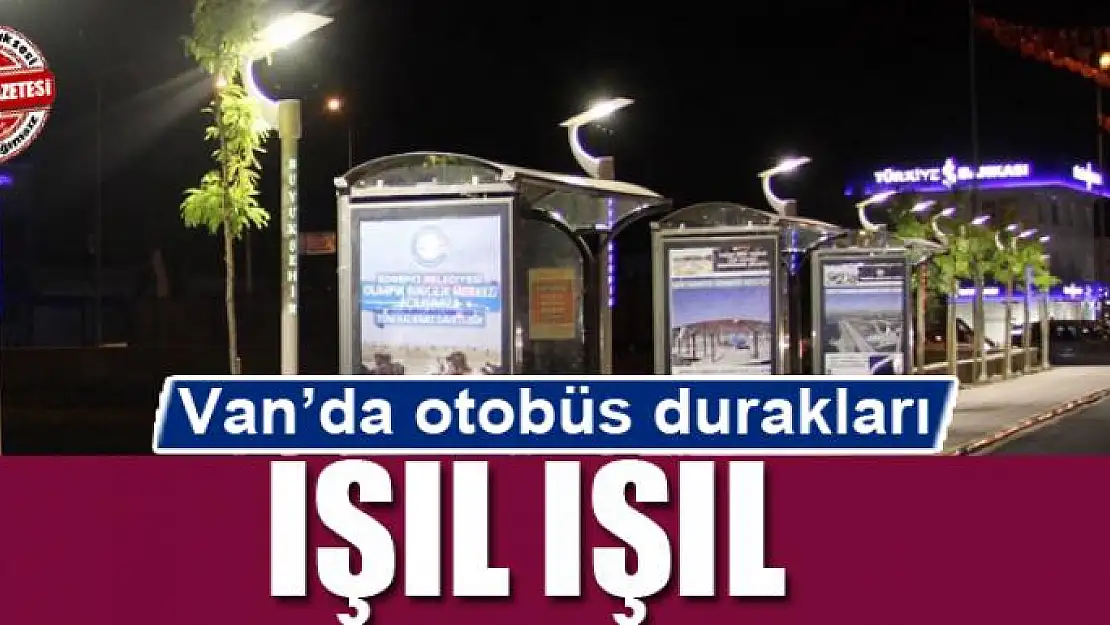 Van'da otobüs durakları ışıl ışıl