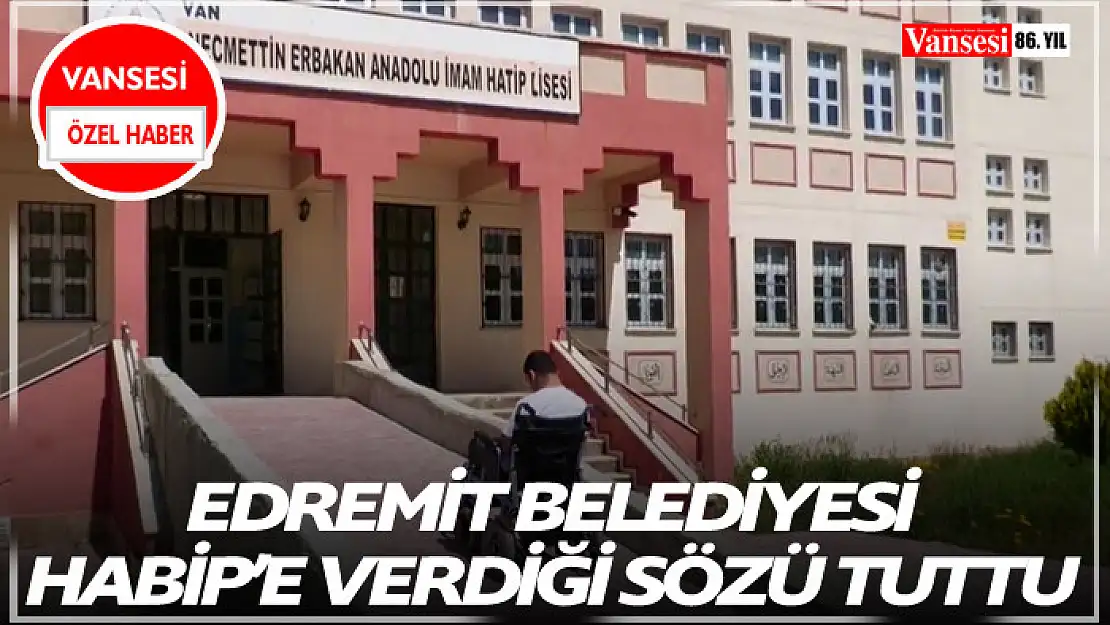 Edremit Belediyesi Habip'e verdiği sözü tuttu