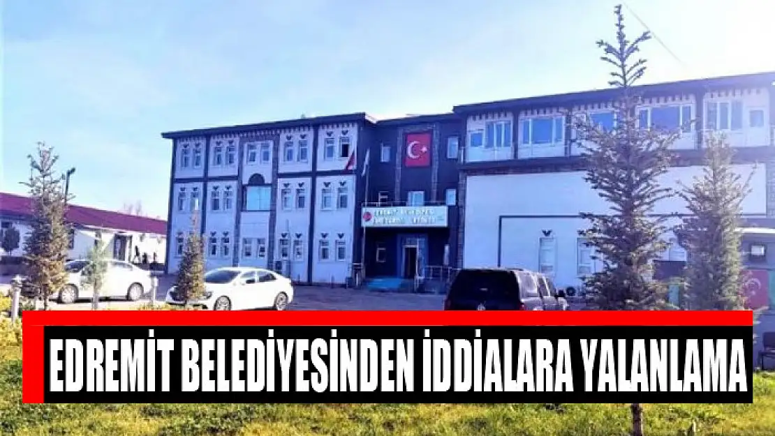 Edremit Belediyesinden iddialara yalanlama