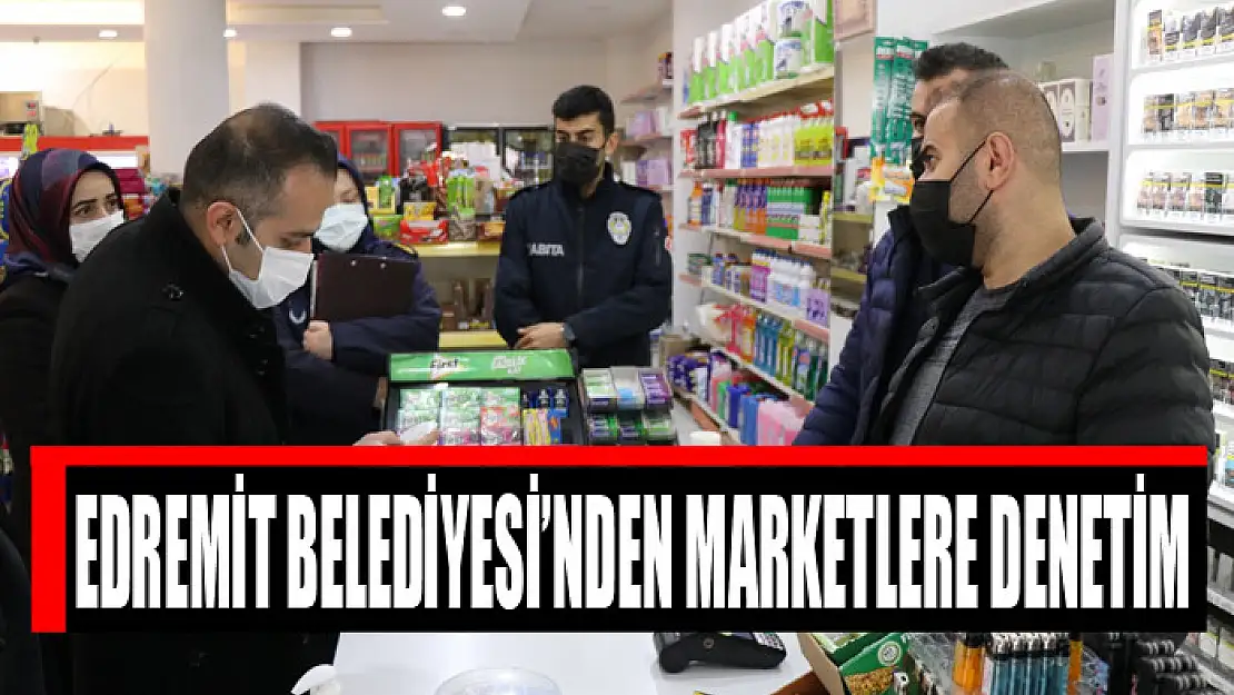 Edremit Belediyesi'nden marketlere denetim