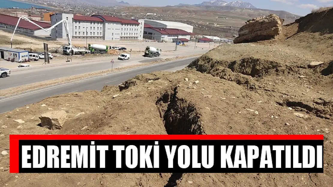 EDREMİT TOKİ YOLU HEYELAN TEHLİKESİNE KARŞI KAPATILDI