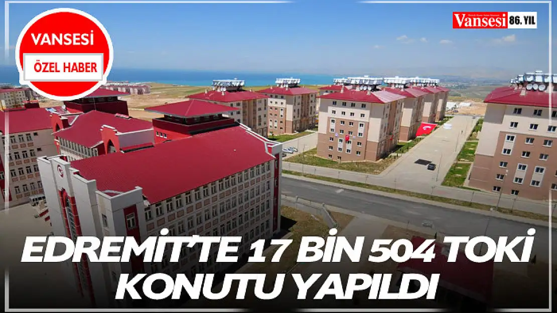 Edremit'te 17 bin 504 TOKİ konutu yapıldı