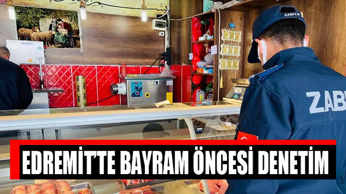 Edremit'te bayram öncesi denetim