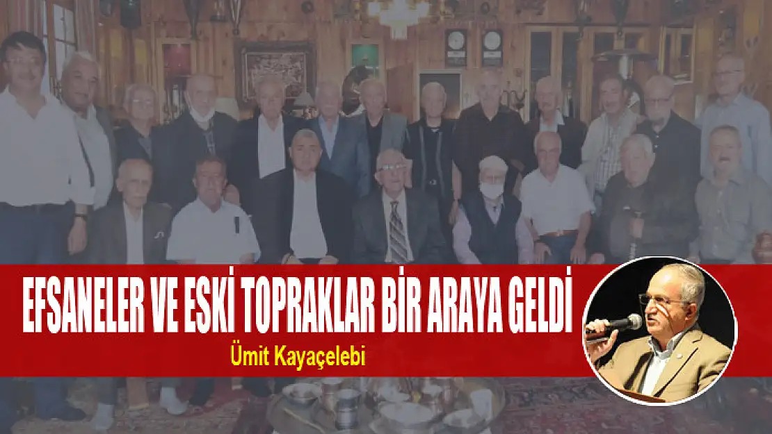 EFSANELER VE ESKİ TOPRAKLAR BİR ARAYA GELDİ