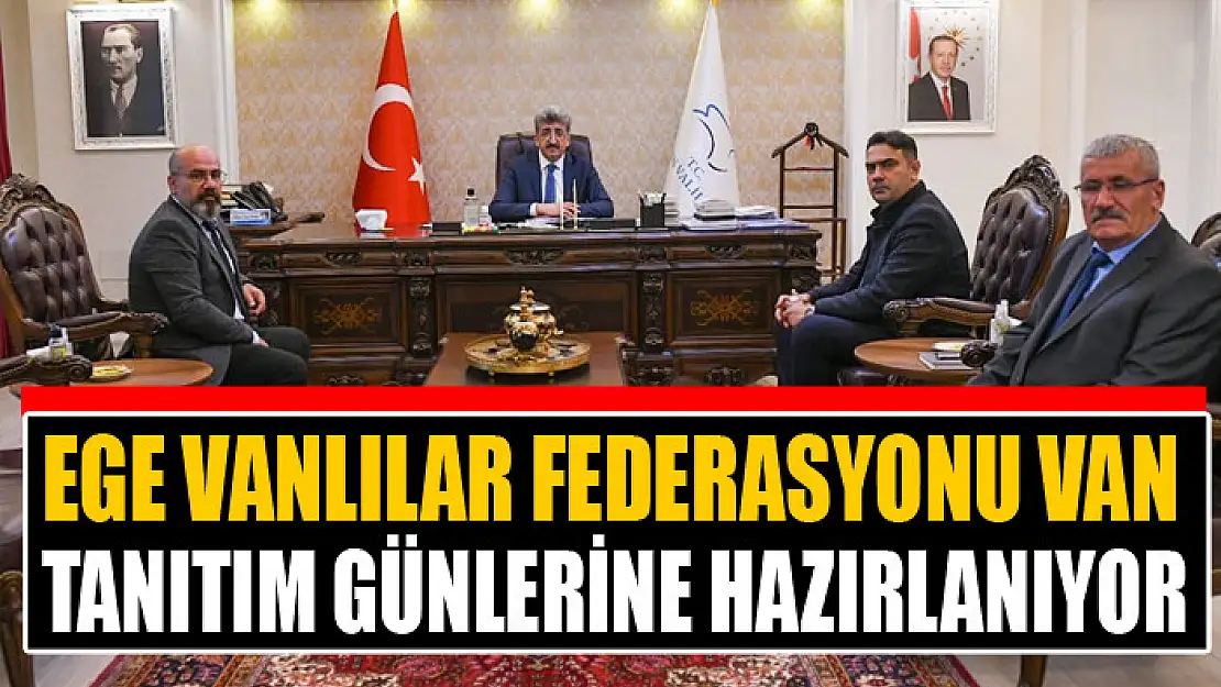 EGE VANLILAR FEDERASYONU VAN TANITIM GÜNLERİNE HAZIRLANIYOR