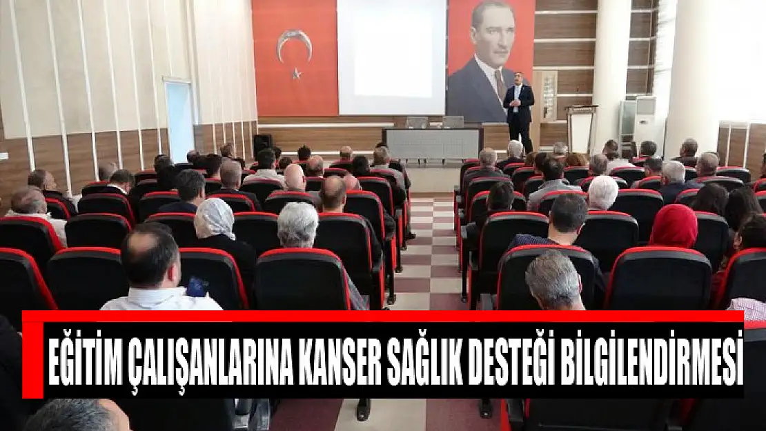 Eğitim çalışanlarına Kanser Sağlık Desteği bilgilendirmesi