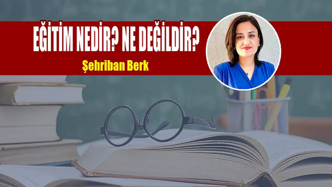 EĞİTİM NEDİR? NE DEĞİLDİR?