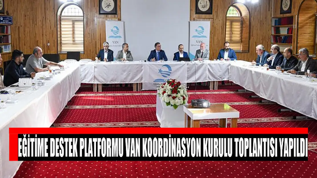 Eğitime Destek Platformu Van Koordinasyon Kurulu Toplantısı Yapıldı