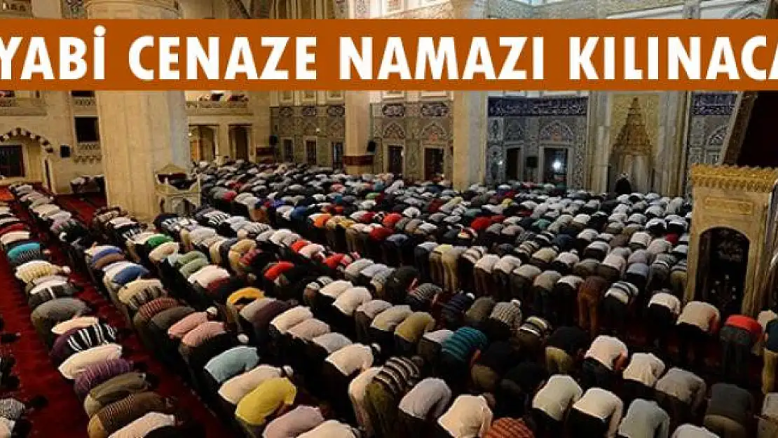 Gıyabi cenaze namazı kılınacak