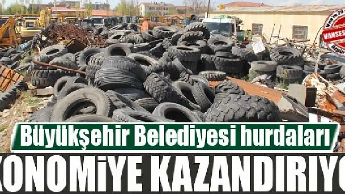 Van Büyükşehir Belediyesi hurdaları ekonomiye kazandırıyor