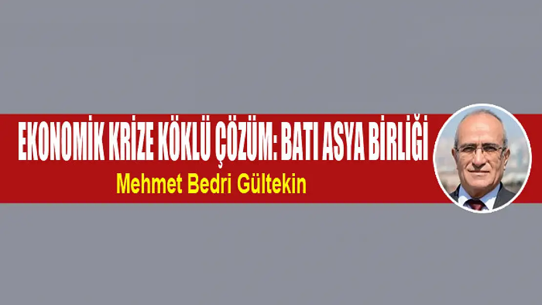 Ekonomik krize köklü çözüm: Batı Asya Birliği