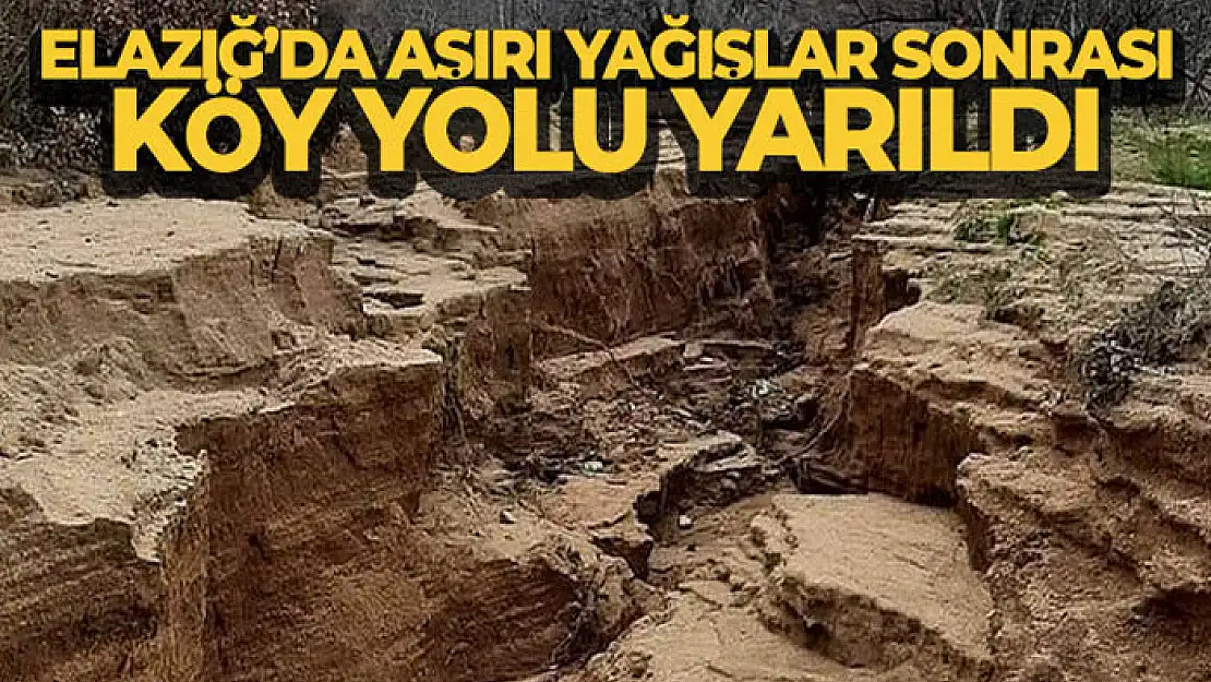 Elazığ'da aşırı yağışlar sonrası köy yolu yarıldı