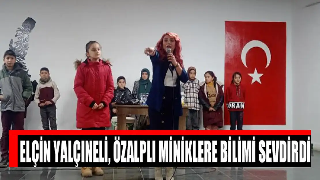 Elçin Yalçıneli, Özalplı miniklere bilimi sevdirdi