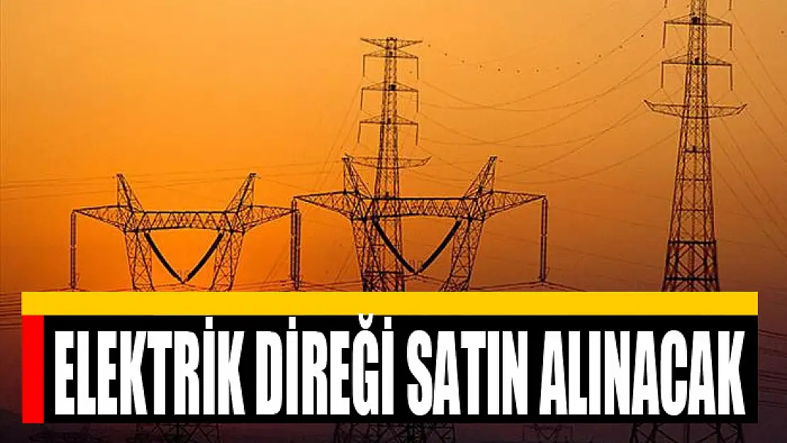 Elektrik direği satın alınacak