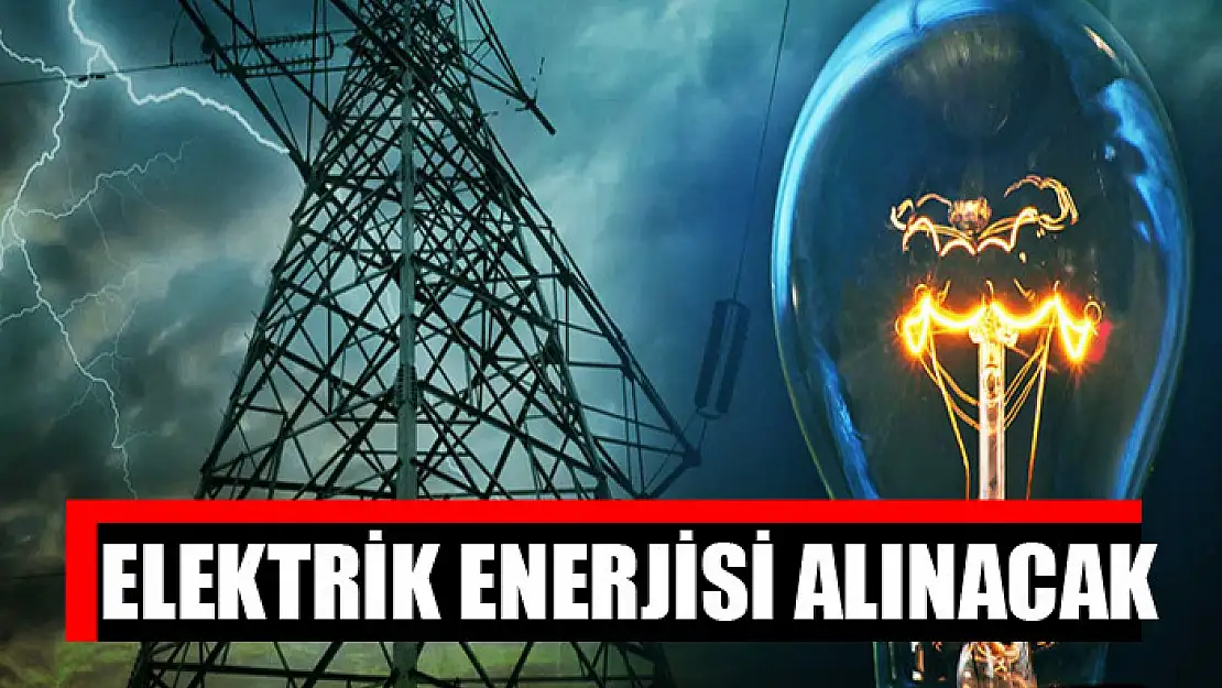 Elektrik enerjisi alınacak