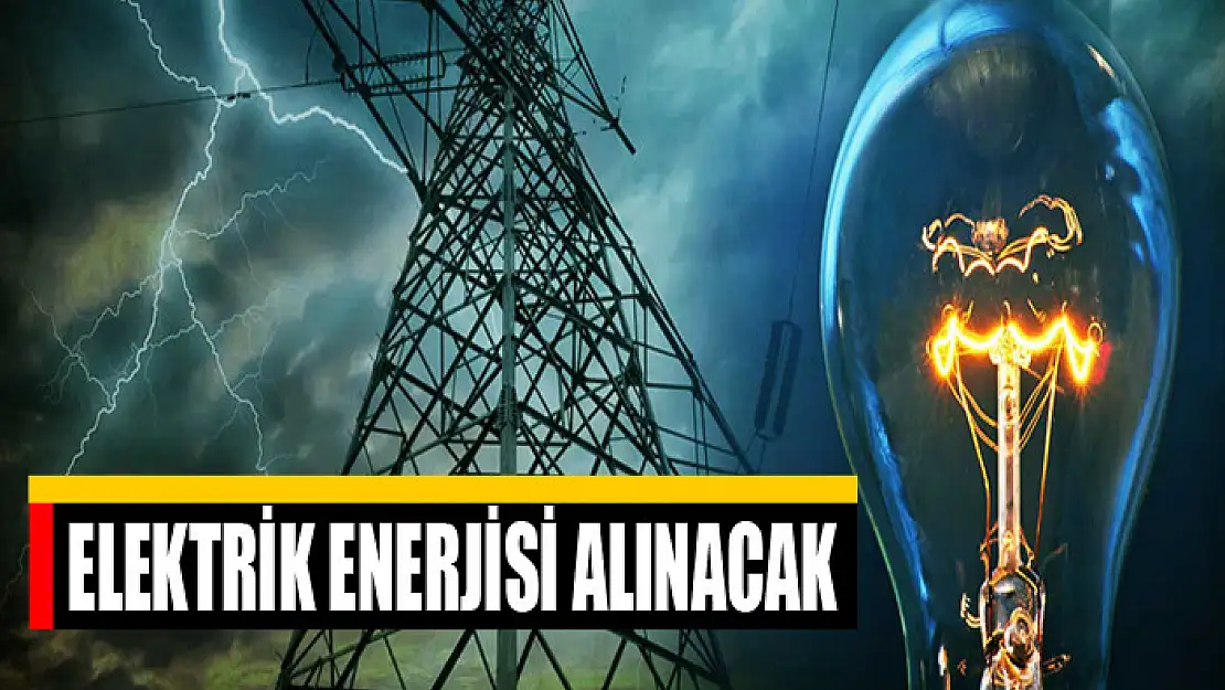 Elektrik enerjisi alınacak