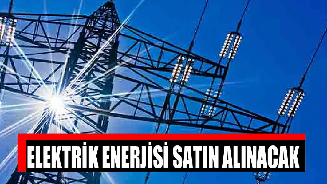 Elektrik enerjisi satın alınacak