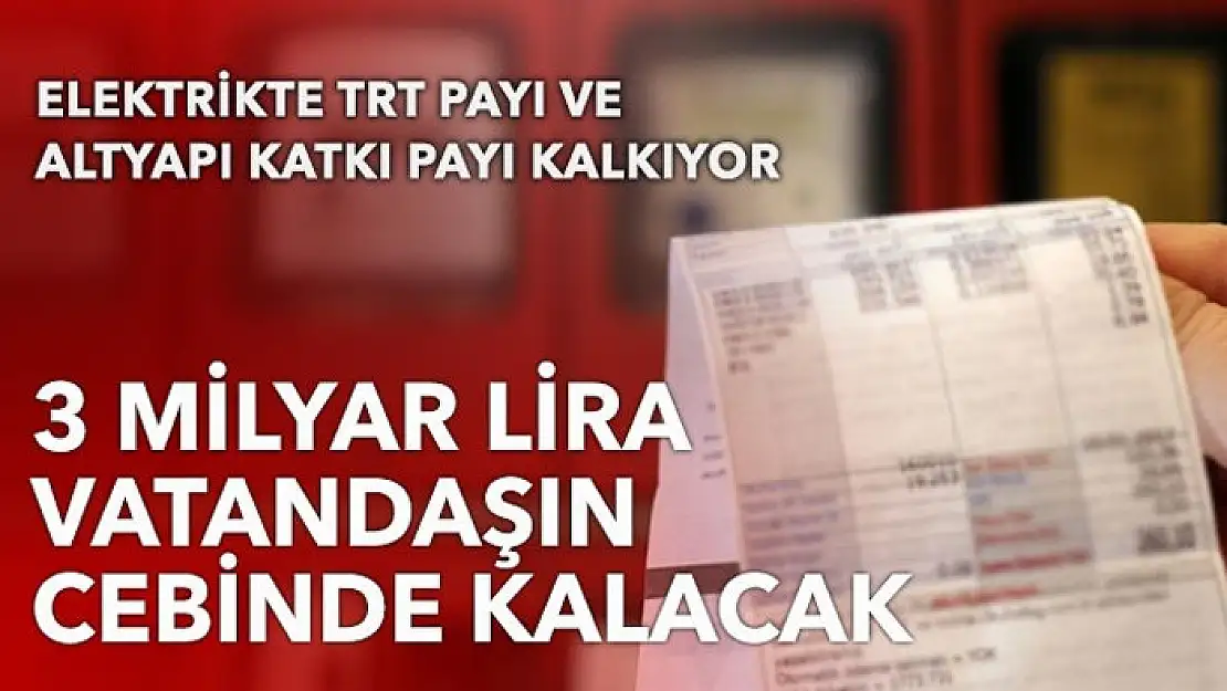 Elektrik faturasında TRT payı ve altyapı giderleri kaldırılıyor