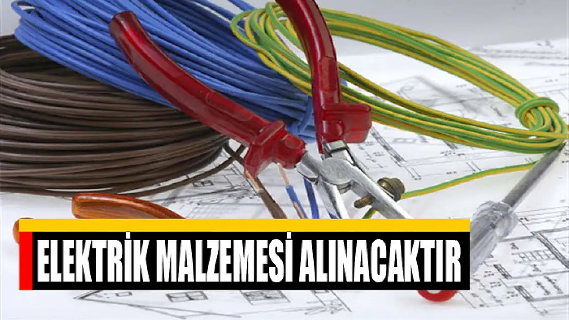 Elektrik malzemesi alınacaktır