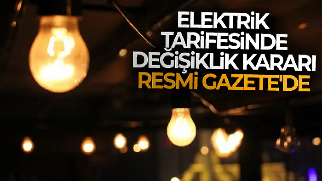 Elektrik tarifesinde değişiklik kararı Resmi Gazete'de