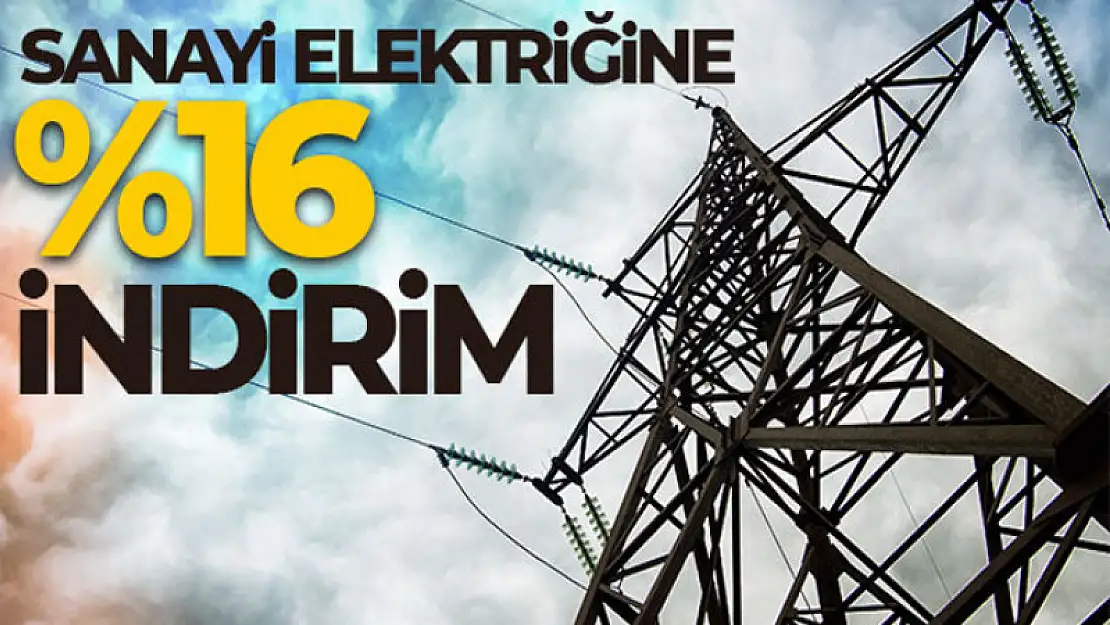 Elektrik tariflerinde sanayi abone grubunda yüzde 16 düzeyinde indirim yapıldı