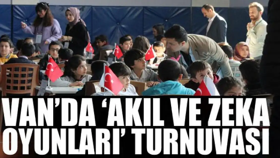 Van'da 'Akıl ve Zeka Oyunları' turnuvası