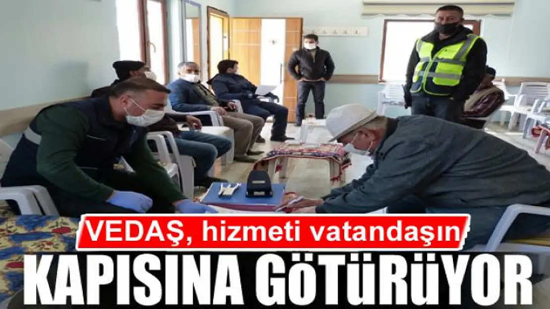 VEDAŞ, hizmeti vatandaşın kapısına götürüyor