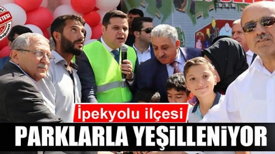 İpekyolu ilçesi parklarla yeşilleniyor