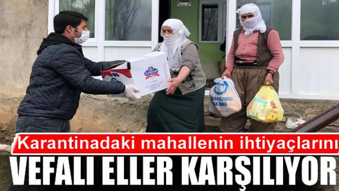 Karantinadaki mahallenin ihtiyaçlarını vefalı eller karşılıyor