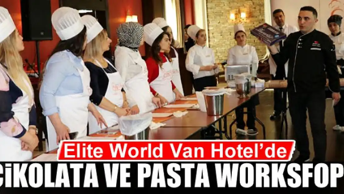 Elite World Van Hotel'de 'Çikolata ve Pasta Worksfop'u