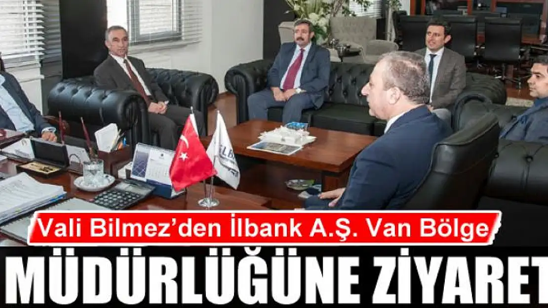 Vali Bilmez'den İlbank A.Ş. Van Bölge Müdürlüğüne ziyaret