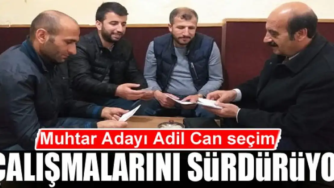 Muhtar Adayı Adil Can seçim çalışmalarını sürdürüyor