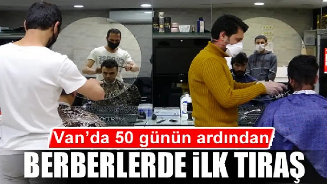 Van'da 50 günün ardından berberlerde ilk tıraş