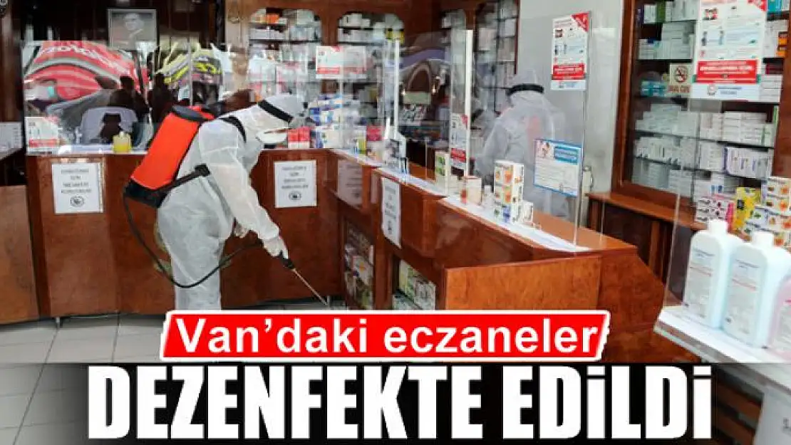 Van'daki eczaneler dezenfekte edildi