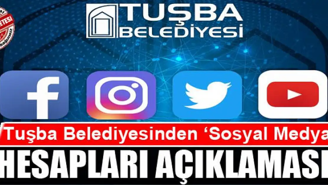 Tuşba Belediyesinden 'Sosyal Medya' hesapları açıklaması 